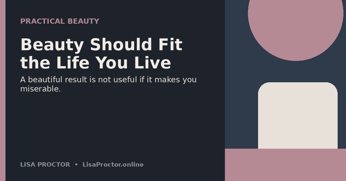 Editorial graphic reading “Beauty Should Fit the Life You Live” with a practical beauty message about livable results.